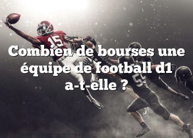 Combien de bourses une équipe de football d1 a-t-elle ?